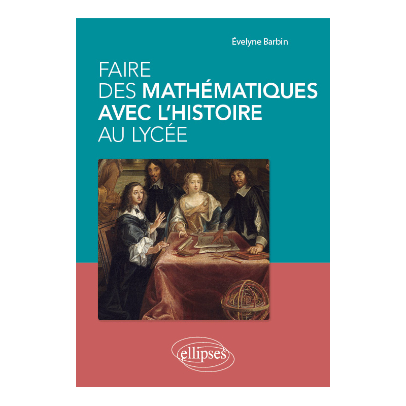 Faire des mathématiques avec l'histoire au lycée