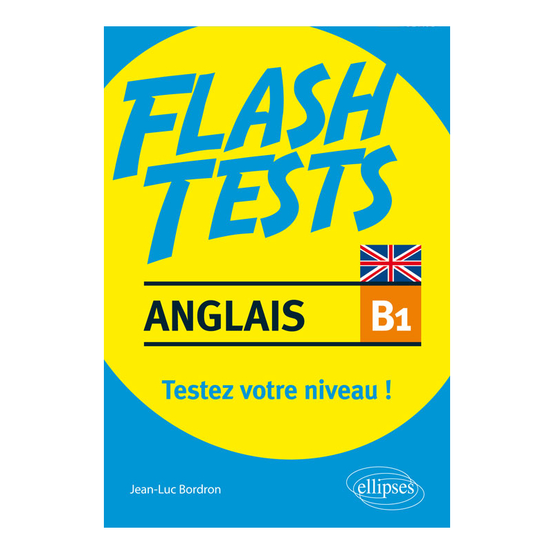 Anglais. Flash Tests Niveau B1. Testez votre niveau d'anglais !