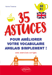Anglais. 35 astuces pour améliorer votre vocabulaire simplement ! (avec exercices corrigés) [A2-B1]