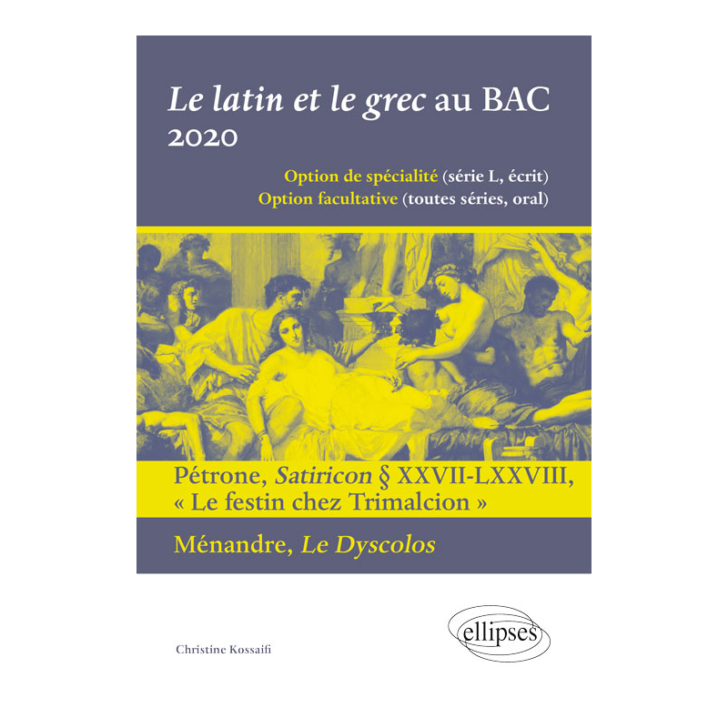 Le latin et le grec au BAC 2020. Pétrone, Satiricon § XXVII-LXXVIII « Le festin chez Trimalcion » et Ménandre, Le Dyscolos