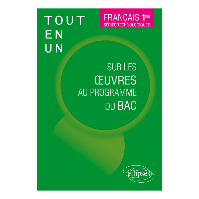 Français, Première. Séries technologiques. Tout-en-un sur les oeuvres au programme du bac.