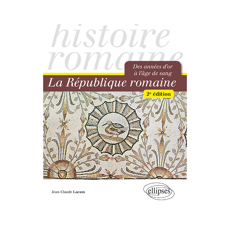 La République romaine. Des années d'or à l'âge de sang - 2e édition