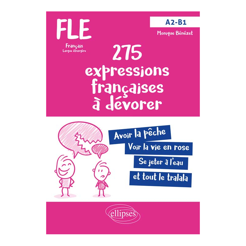 FLE (Français langue étrangère). 275 expressions françaises à dévorer. (Avec exercices corrigés) (A2-B1)