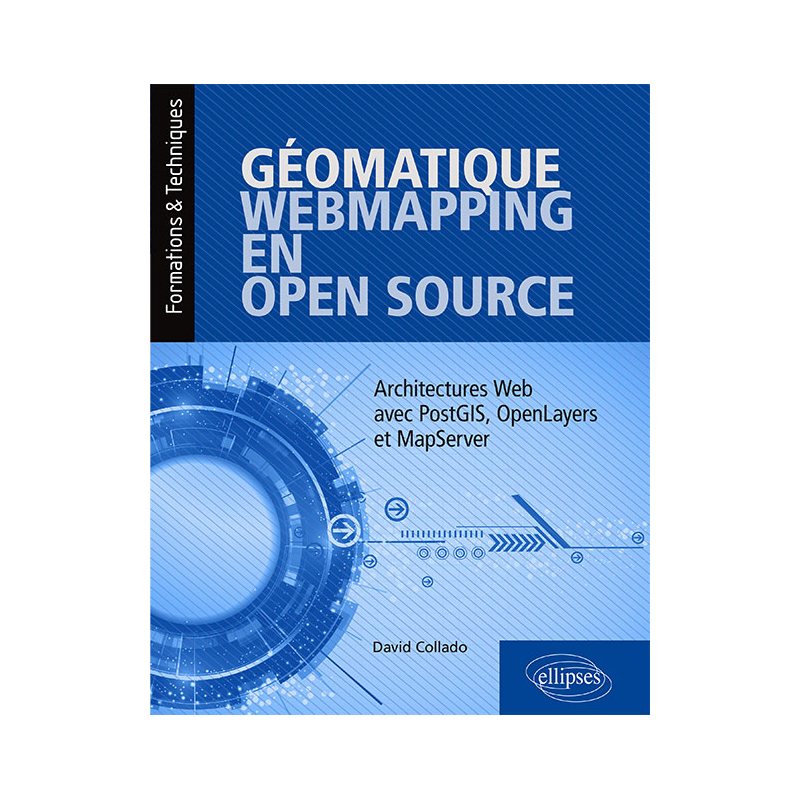Géomatique, WebMapping, en Open Source - Architectures Web avec PostGIS, OpenLayers et MapServer