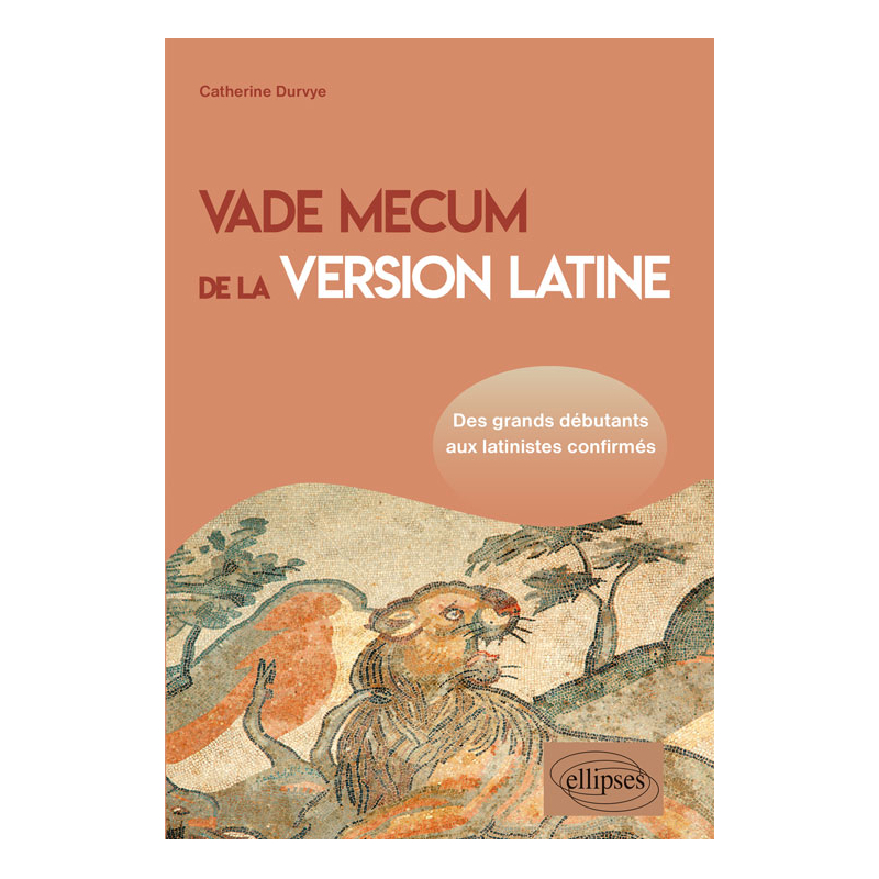 Vade mecum de la version latine. Des grands débutants aux latinistes confirmés