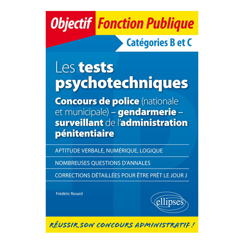Les tests psychotechniques - Concours de police (nationale et municipale) - gendarmerie - surveillant de l'administration pénitentiaire. Catégories B et C