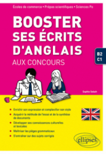 Booster ses écrits d'anglais aux concours. Écoles de commerce, prépas scientifiques et Sciences Po. B2-C1