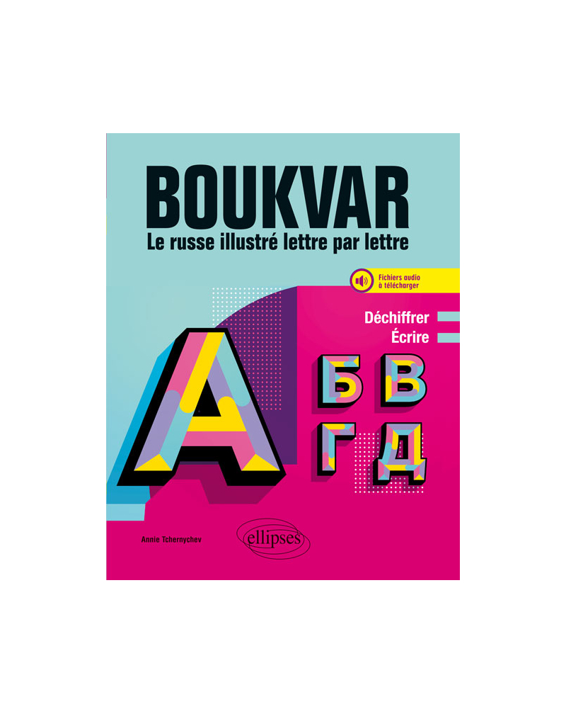 Boukvar - Le russe illustré lettre par lettre - Déchiffrer, écrire. A1 (avec fichiers audio)