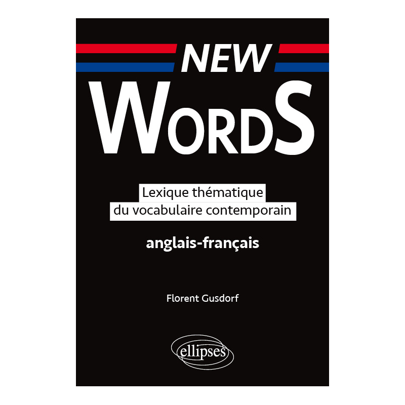 New Words. Lexique thématique du vocabulaire  anglais-français contemporain