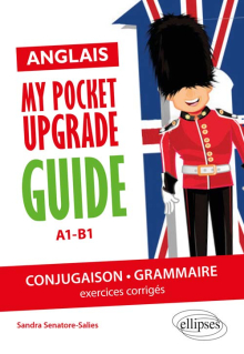 Anglais. My pocket upgrade guide. Conjugaison et grammaire avec exercices corrigés • A1-B1