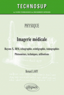 Physique - Imagerie médicale - Rayons X, IRM, échographie, scintigraphie, tomographies - Phénomènes, techniques, utilisation