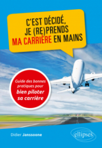 C'est décidé, je (re)prends ma carrière en mains - Guide des bonnes pratiques pour bien piloter sa carrière