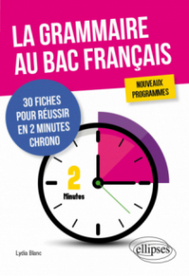 La grammaire au bac français. 30 fiches pour réussir en 2 minutes chrono. Nouveaux programmes