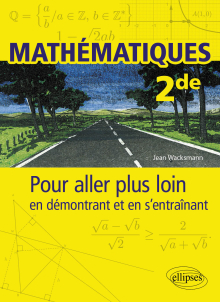 Mathématiques - Seconde - Pour aller plus loin en démontrant et en s’entraînant