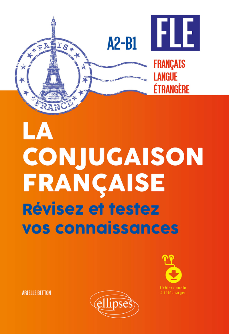 FLE (français langue étrangère). La conjugaison française. Révisez et testez vos connaissances • A2-B1 (avec fichiers audio)