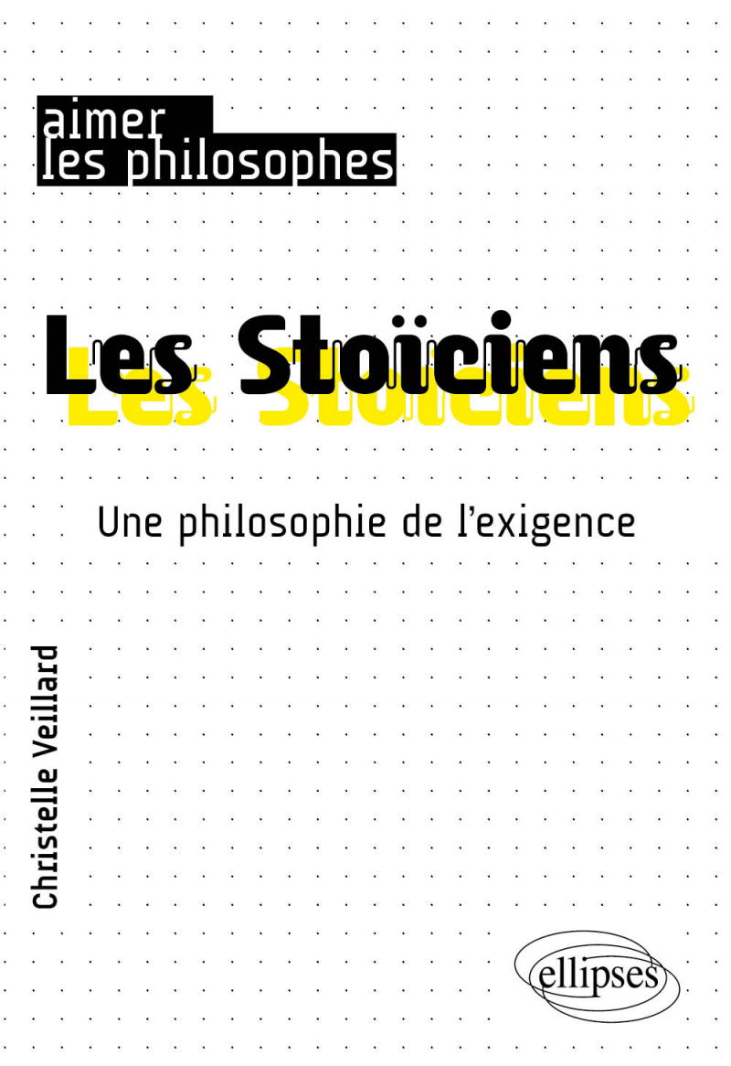 Les Stoïciens. Une philosophie de l'exigence