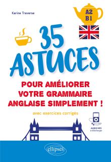 Anglais. 35 astuces pour améliorer votre grammaire simplement ! [A2-B1] (avec exercices corrigés et fichiers audio)