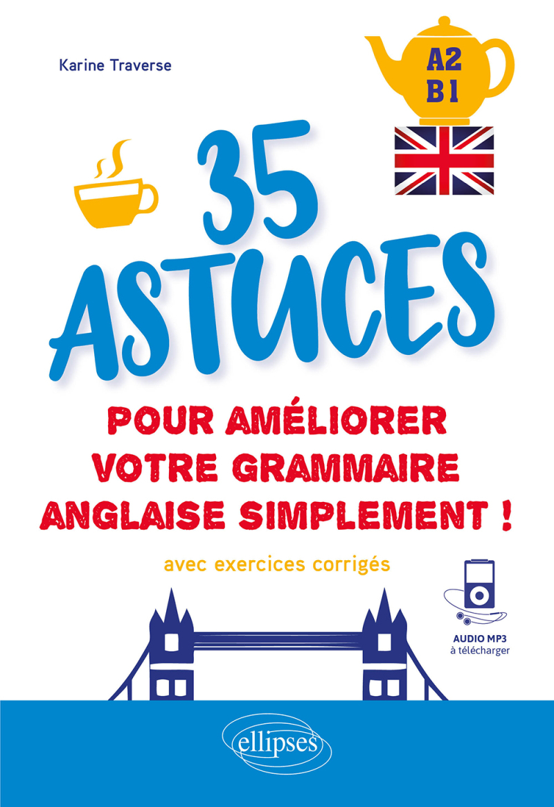 Anglais. 35 astuces pour améliorer votre grammaire simplement ! [A2-B1] (avec exercices corrigés et fichiers audio)