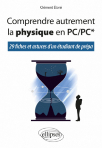 Comprendre autrement la physique en PC/PC* - 29 fiches et astuces d'un étudiant de prépa