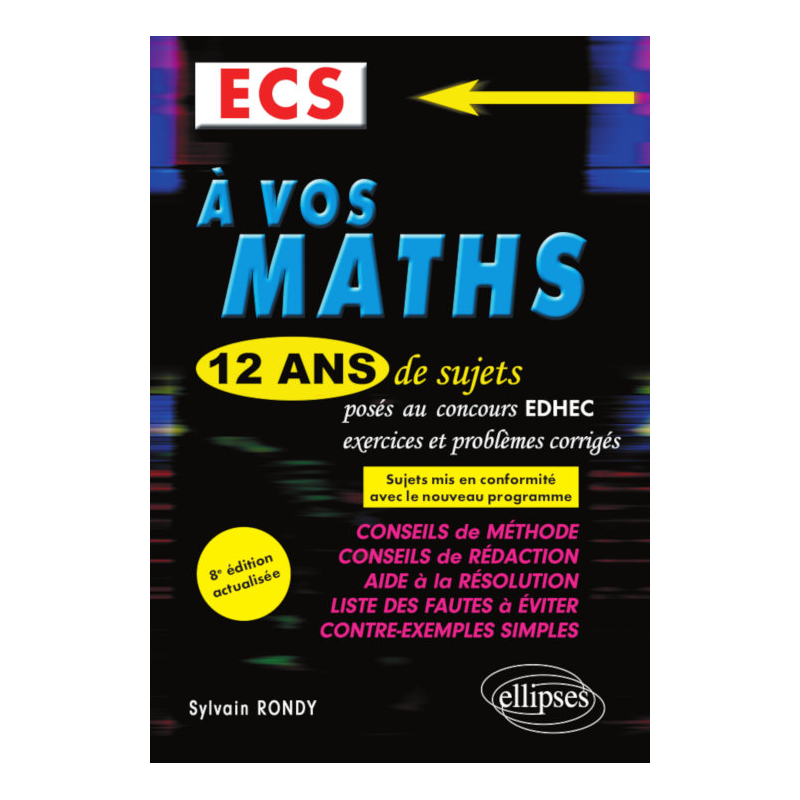A vos maths ! 12 ans de sujets corrigés posés au concours EDHEC de 2008 à 2019 - ECS - 8e édition