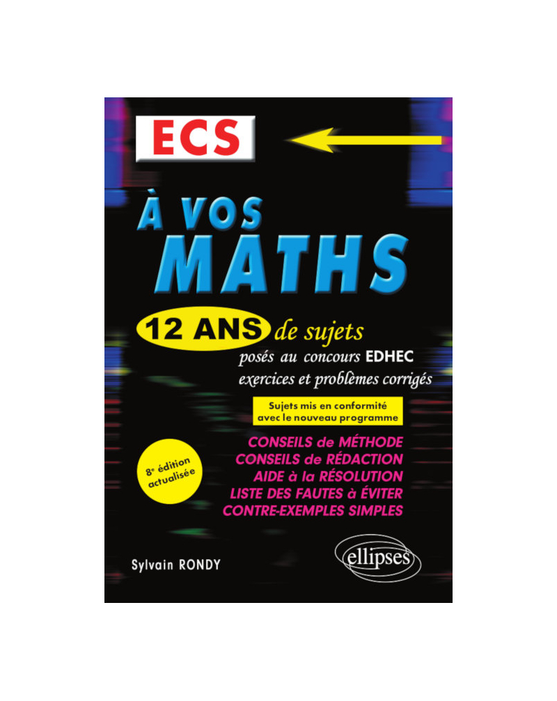 A vos maths ! 12 ans de sujets corrigés posés au concours EDHEC de 2008 à 2019 - ECS - 8e édition
