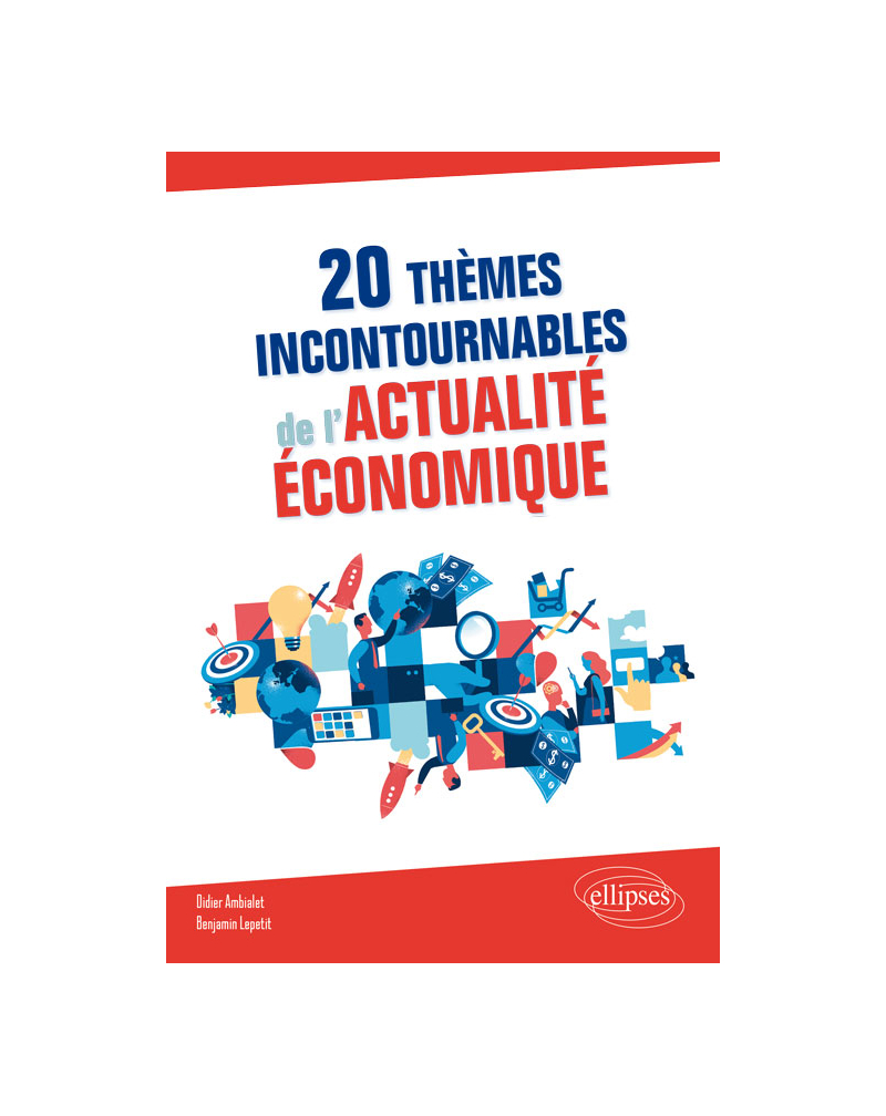 20 thèmes incontournables de l'actualité économique