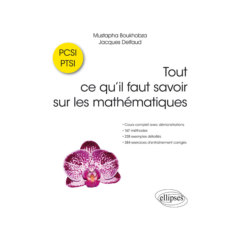 Tout ce qu’il faut savoir sur les mathématiques en PCSI et PTSI - Cours complet avec démonstrations, 167 méthodes, 228 exemples détaillés et 387 exercices d’entraînement corrigés