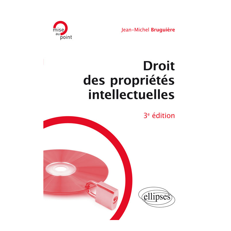 Droit des propriétés intellectuelles - 3e édition