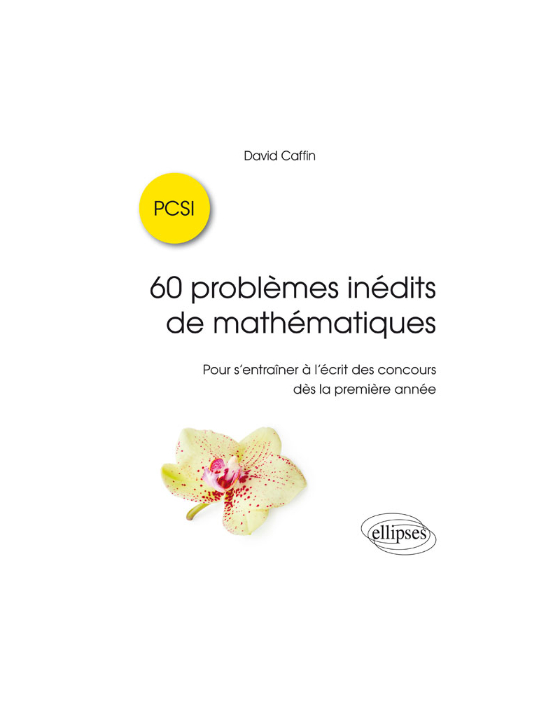60 problèmes inédits de mathématiques - PCSI - Pour s'entraîner à l'écrit des concours dès la première année