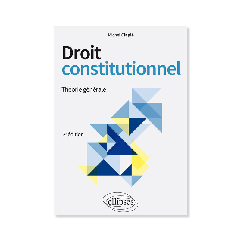Droit constitutionnel. Théorie générale - 2e édition