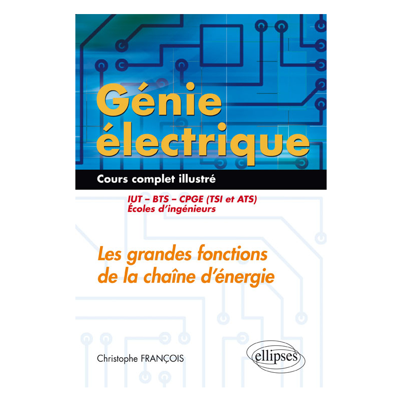 Génie électrique - Cours complet illustré - Les grandes fonctions de la chaîne d’énergie - IUT, BTS, CPGE (TSI et ATS), écoles d’ingénieurs