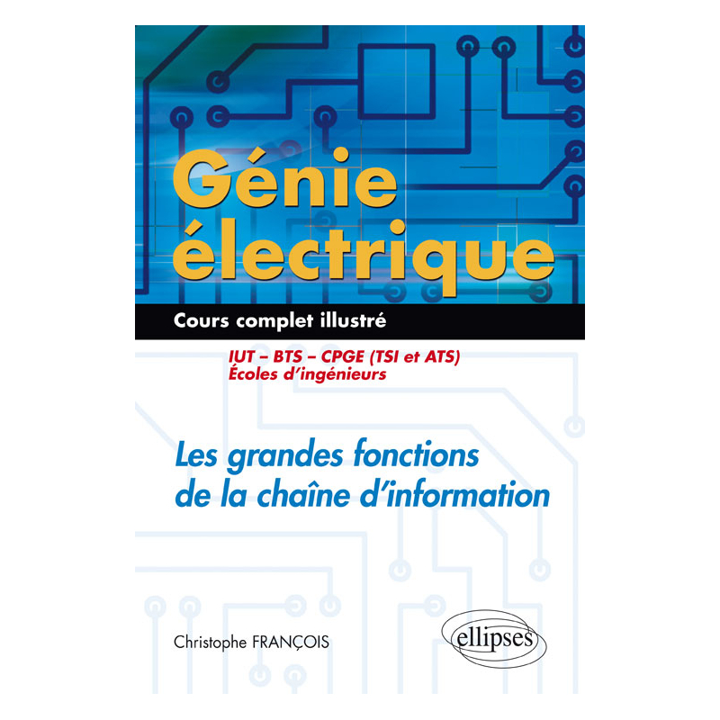 Génie électrique - Cours complet illustré - Les grandes fonctions de la chaîne d’information - IUT, BTS, CPGE (TSI et ATS), écoles d’ingénieurs