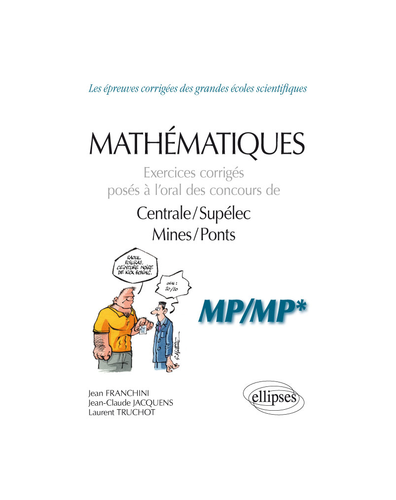Mathématiques - Exercices corrigés posés à l’oral des concours de Centrale/Supélec et Mines/Ponts - MP/MP*