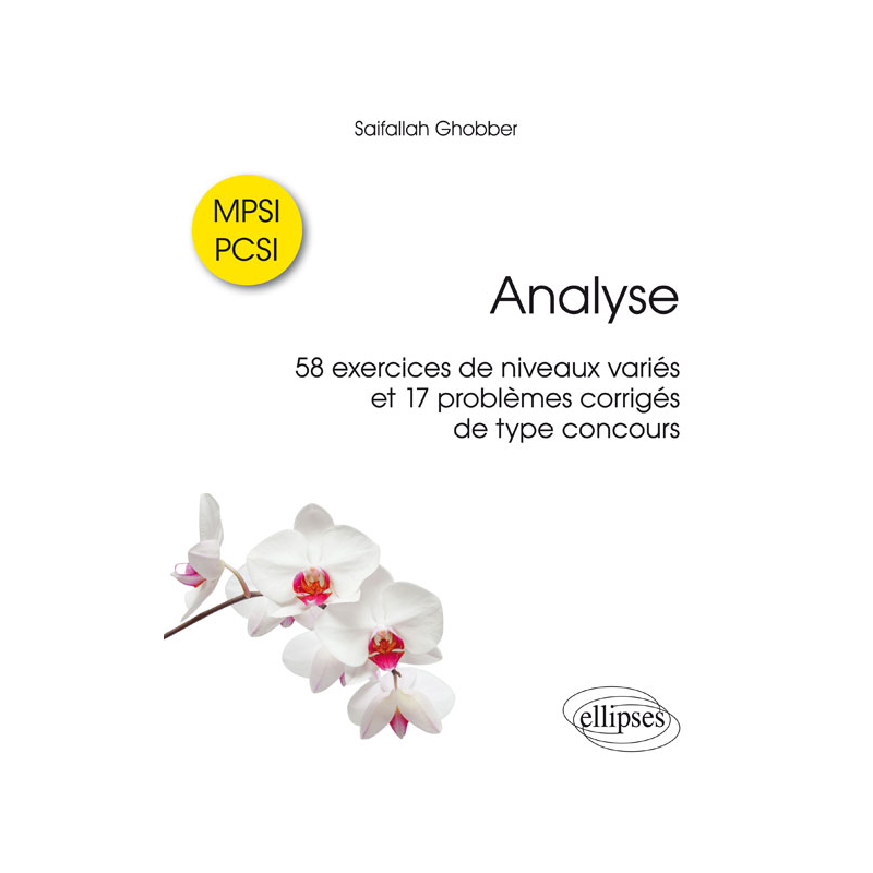 Analyse - 58 exercices de niveaux variés et 17 problèmes corrigés de type concours - MPSI / PCSI