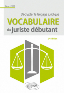 Vocabulaire du juriste débutant. Décrypter le langage juridique - 2e édition