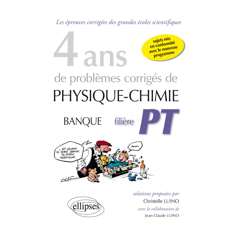 4 ans de problèmes corrigés de Physique-Chimie posés aux concours Banque PT de 2015 à 2012 - filière PT - sujets mis en conformité avec le nouveau programme