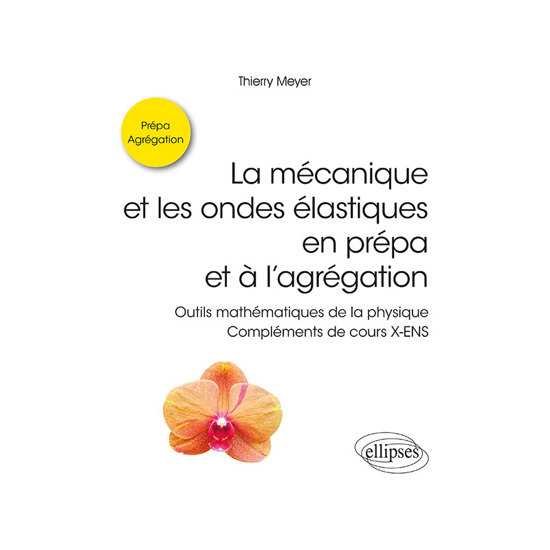 La mécanique et les ondes élastiques en prépa et à l'agrégation - Outils mathématiques de la physique - Compléments de cours X-ENS