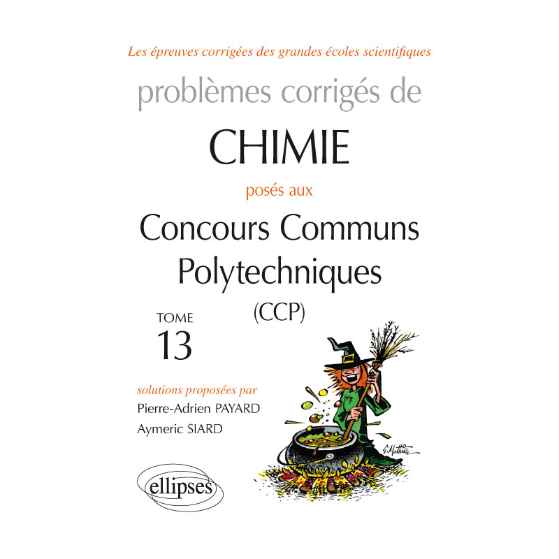 Chimie - Problèmes corrigés posés aux concours communs Polytechniques (CCP) - 2015 à 2016 - Tome 13