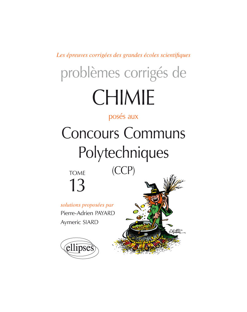 Chimie - Problèmes corrigés posés aux concours communs Polytechniques (CCP) - 2015 à 2016 - Tome 13