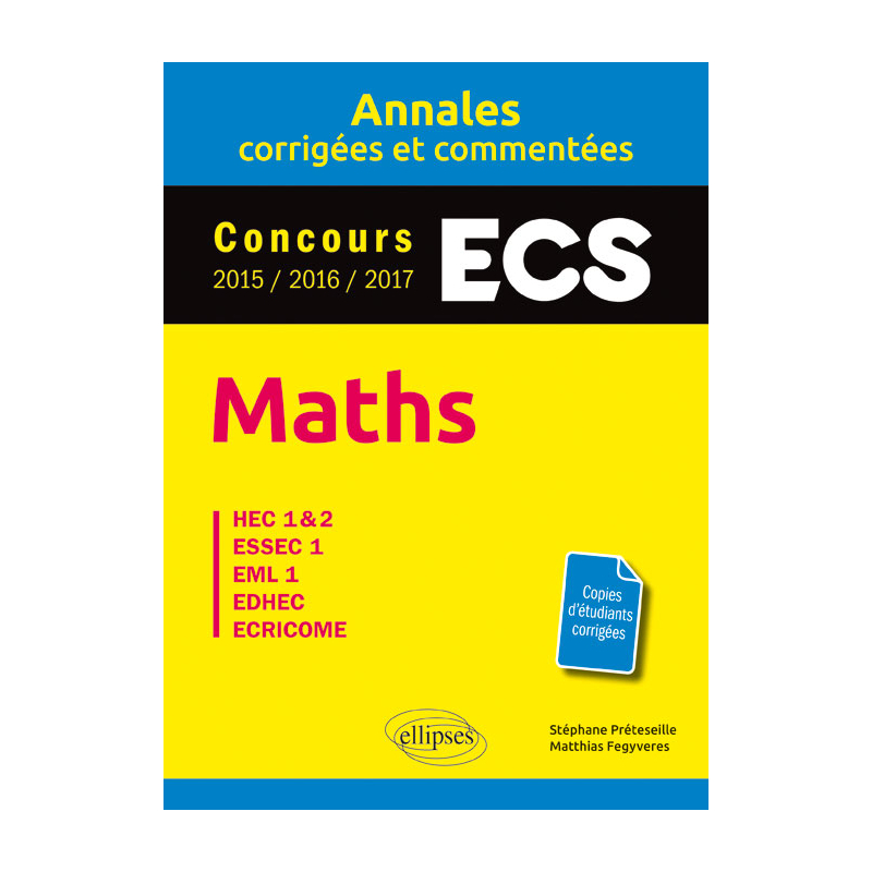 Maths. ECS. Annales corrigées et commentées. Concours 2015/2016/2017