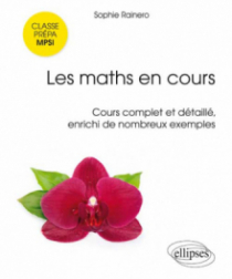 Les maths en cours - MPSI. Cours complet et détaillé, enrichi de nombreux exemples
