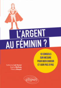 L'argent au féminin ? 10 conseils sur mesure pour bien choisir et agir pas à pas