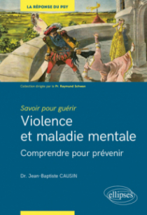 Savoir pour guérir : violence et maladie mentale - Comprendre pour prévenir