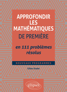 Approfondir les mathématiques de Première en 111 problèmes résolus