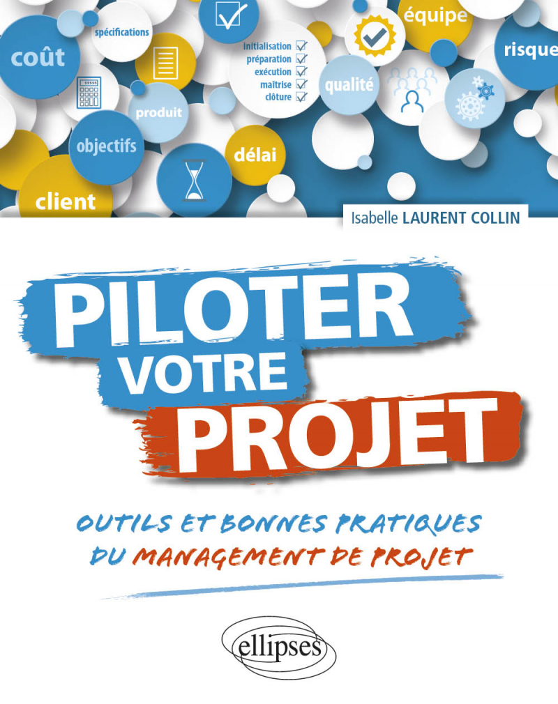 Piloter votre projet. Outils et bonnes pratiques du management de projet