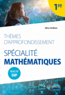 Thèmes d'approfondissement - Spécialité Mathématiques - Première - Objectif Sup