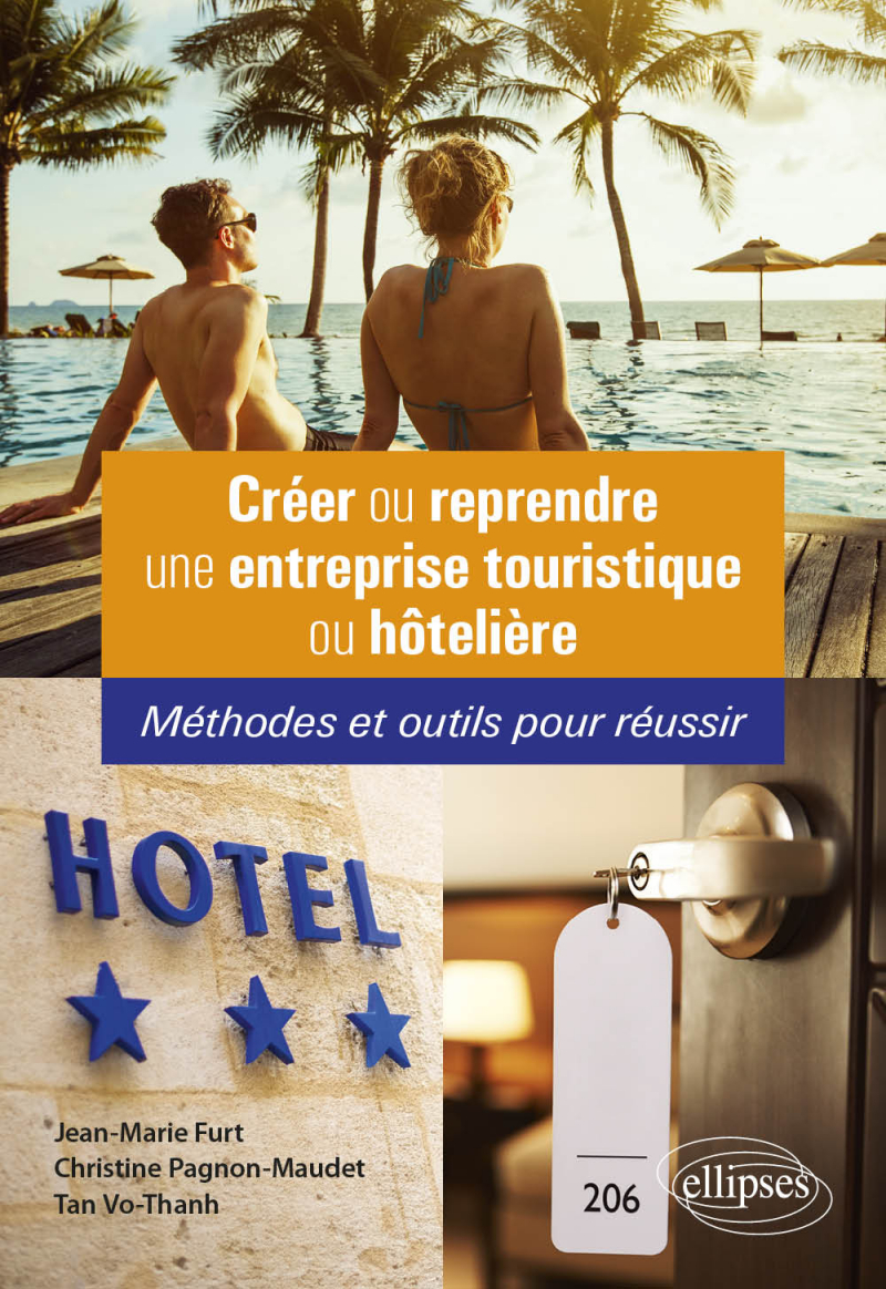 Créer ou reprendre une entreprise touristique ou hôtelière - Méthodes et outils pour réussir