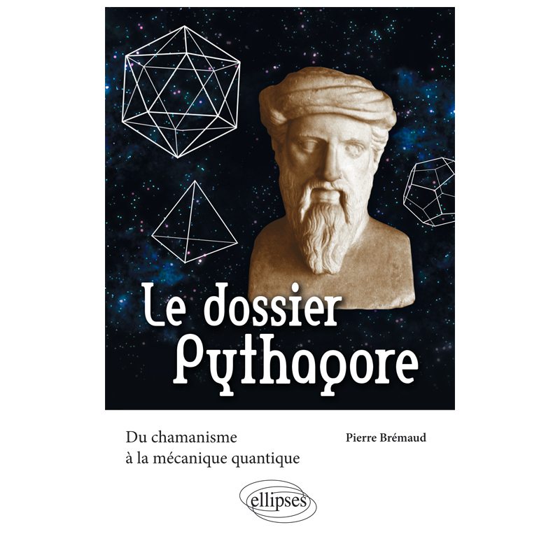 Le dossier Pythagore. Du chamanisme à la mécanique quantique