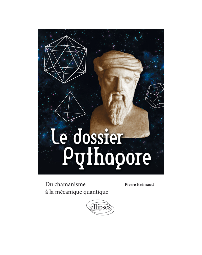Le dossier Pythagore. Du chamanisme à la mécanique quantique