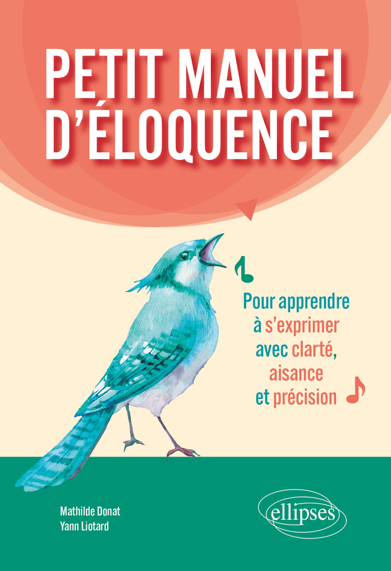 Petit manuel d'éloquence - Pour apprendre à s'exprimer avec clarté, aisance et précision.